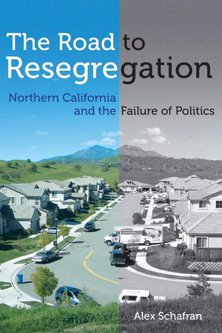 The Road to Resegregation: Northern California and the Failure of Politics