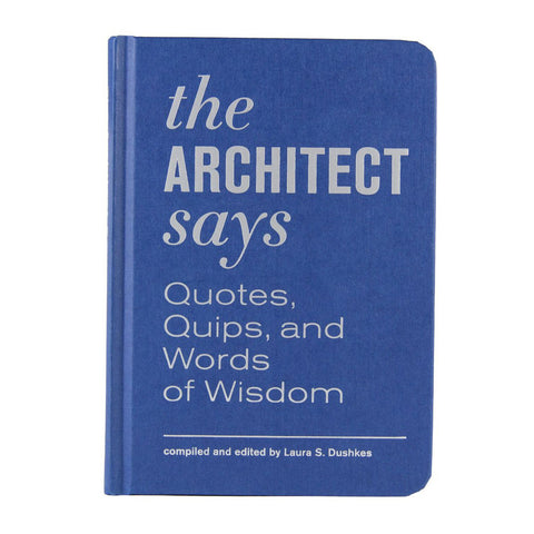 AIA Store - Architect Says: Quotes, Quips, and Words of Wisdom - Princeton Architectural Press