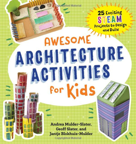 Awesome Architecture Activities for Kids: 25 Exciting STEAM Projects to Design and Build (Awesome STEAM Activities for Kids)