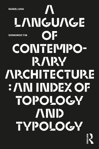 A Language of Contemporary Architecture: An Index of Topology and Typology