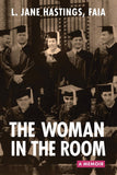 The Woman in the Room: A Memoir (Jane Hastings, FAIA)