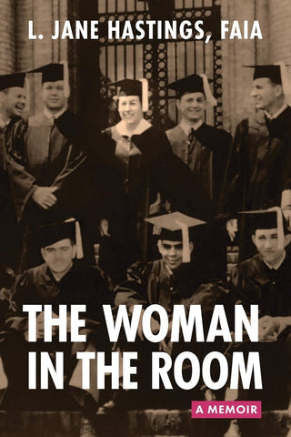 The Woman in the Room: A Memoir (Jane Hastings, FAIA)