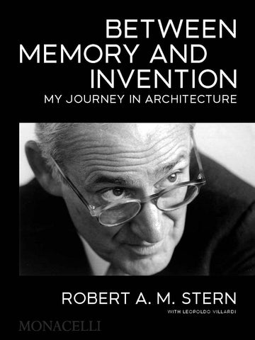 Between Memory and Invention: My Journey in Architecture (Robert A.M. Stern)