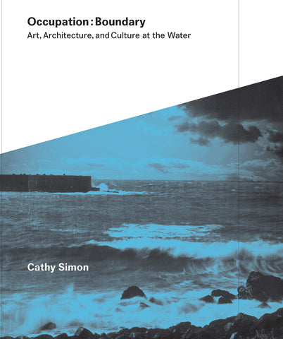 Occupation:Boundary: Art, Architecture, and Culture at the Water