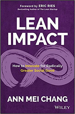 Lean Impact: How to Innovate for Radically Greater Social Good