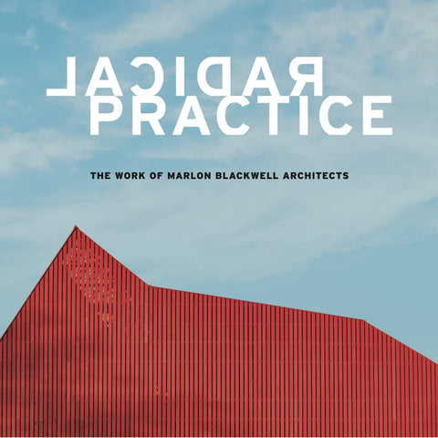 Radical Practice: The Work of Marlon Blackwell Architects