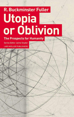 Utopia or Oblivion: The Prospects for Humanity (Buckminster Fuller)