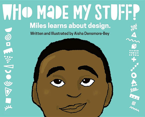 Who Made My Stuff?: Miles Learns About Design