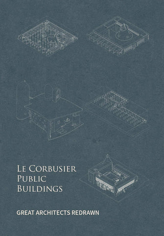 Great Architects Redrawn: Le Corbusier Public Buildings