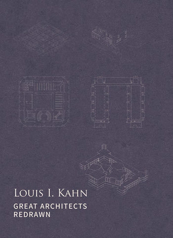 Great Architects Redrawn: Louis I. Kahn
