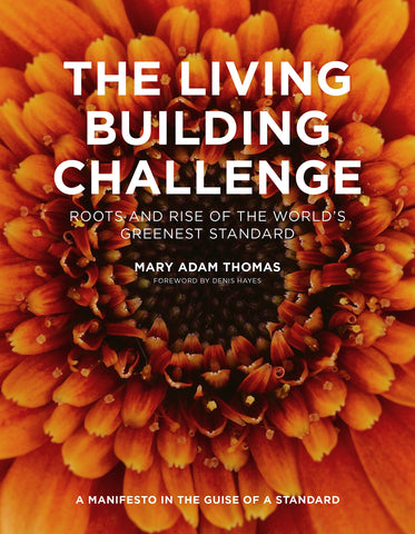The Living Building Challenge: Roots and Rise of the World's Greenest Standard