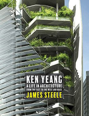 Ken Yeang: A Life in Architecture: From the East to the West and Back