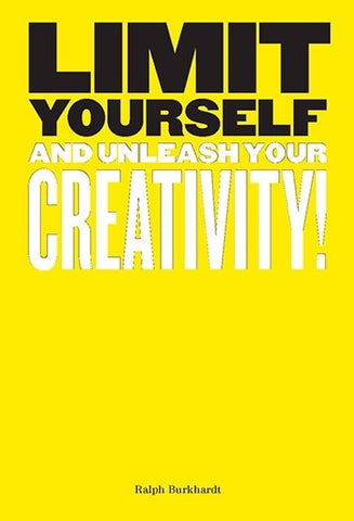 Limit Yourself: And Unleash Your Creativity
